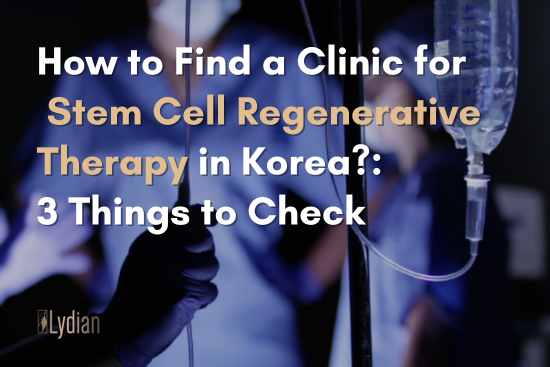 How to Find a Clinic for Stem Cell Regenerative Therapy in Korea? 3 Things to Check